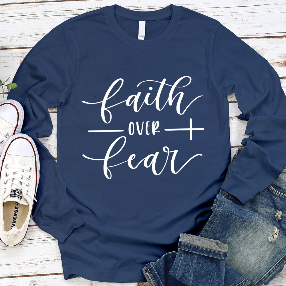 Faith over Fear Long Sleeve T-Shirt