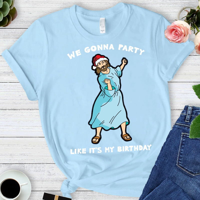WE GONNA PARTY Like It's My Birthday T-Shirt