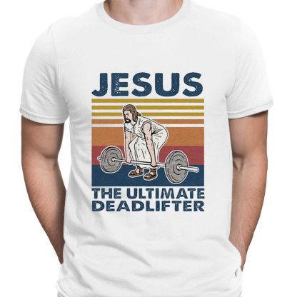 Jesus The Ultimate Deadlifter T-Shirt