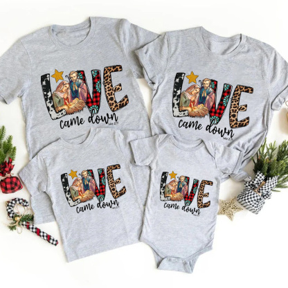 Love Came Down Christmas Family Matching Shirt and Bodysuit