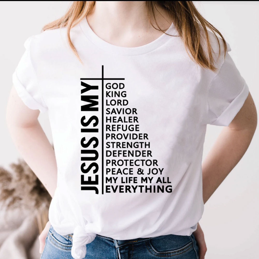 Jesus Is My All My Everything My God Lord Savior Shirt