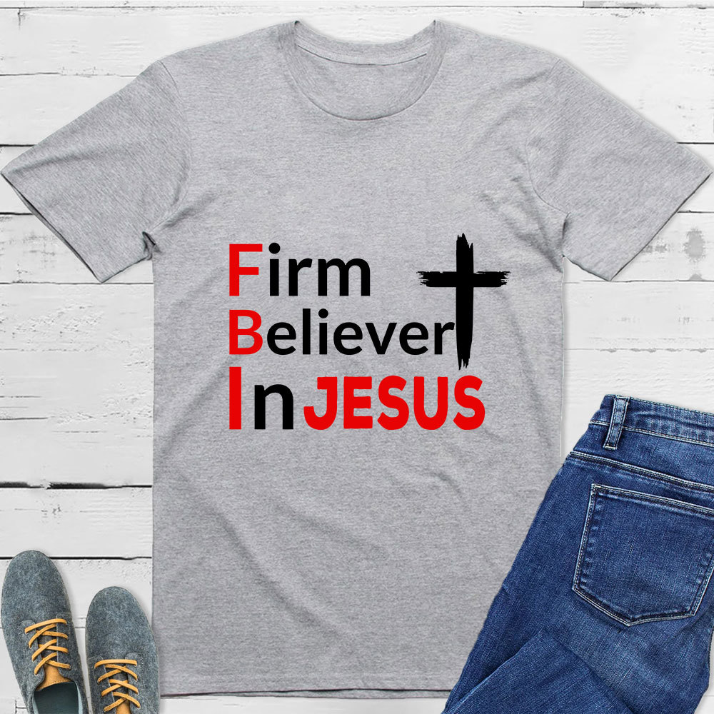 Firm Believer in Jesus Christian Shirt