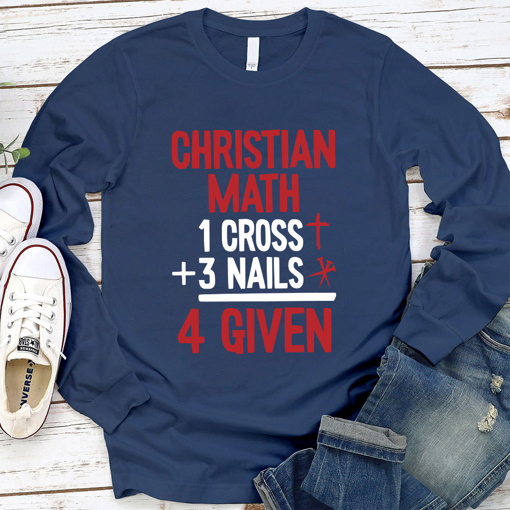 Christian Math 1 Cross +3 Nails 4 Given Long Sleeve T-Shirt