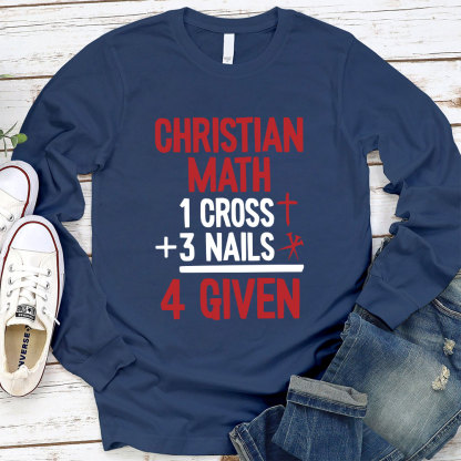 Christian Math 1 Cross +3 Nails 4 Given Long Sleeve T-Shirt