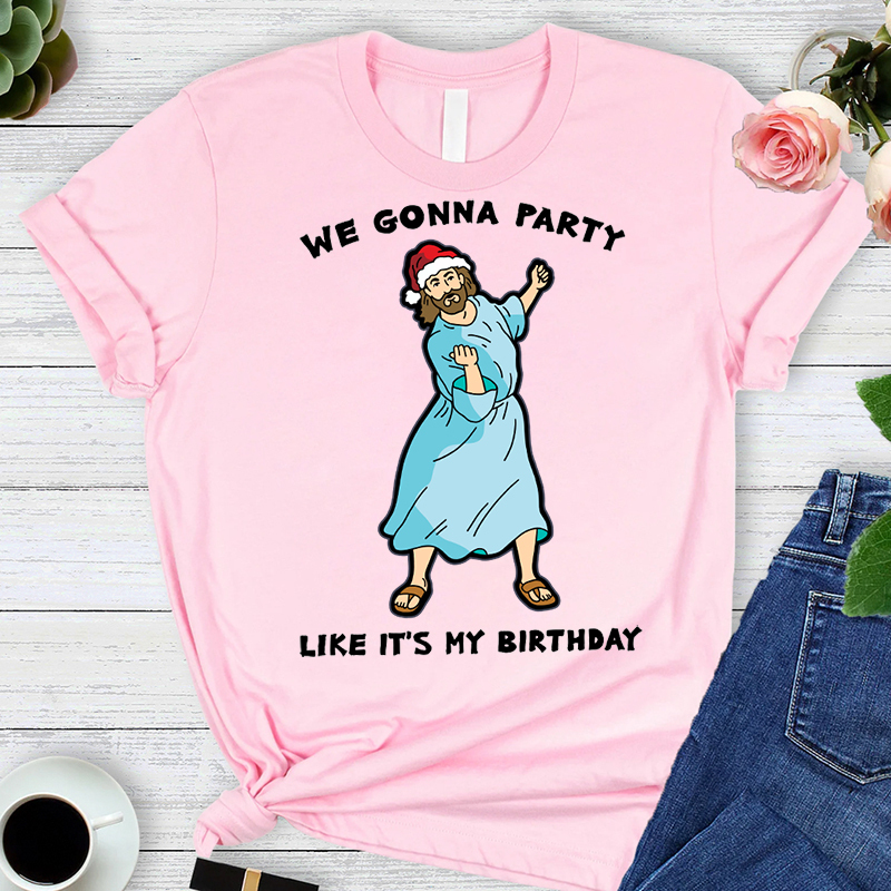 WE GONNA PARTY Like It's My Birthday T-Shirt