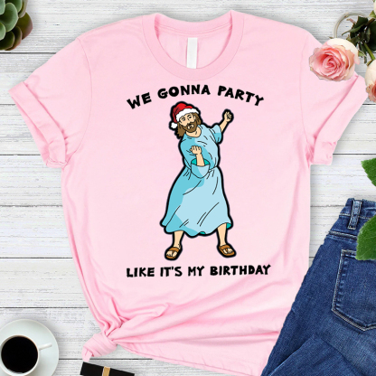 WE GONNA PARTY Like It's My Birthday T-Shirt