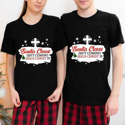 Santa Claus Isn't Coming Jesus Is Christmas Shirt