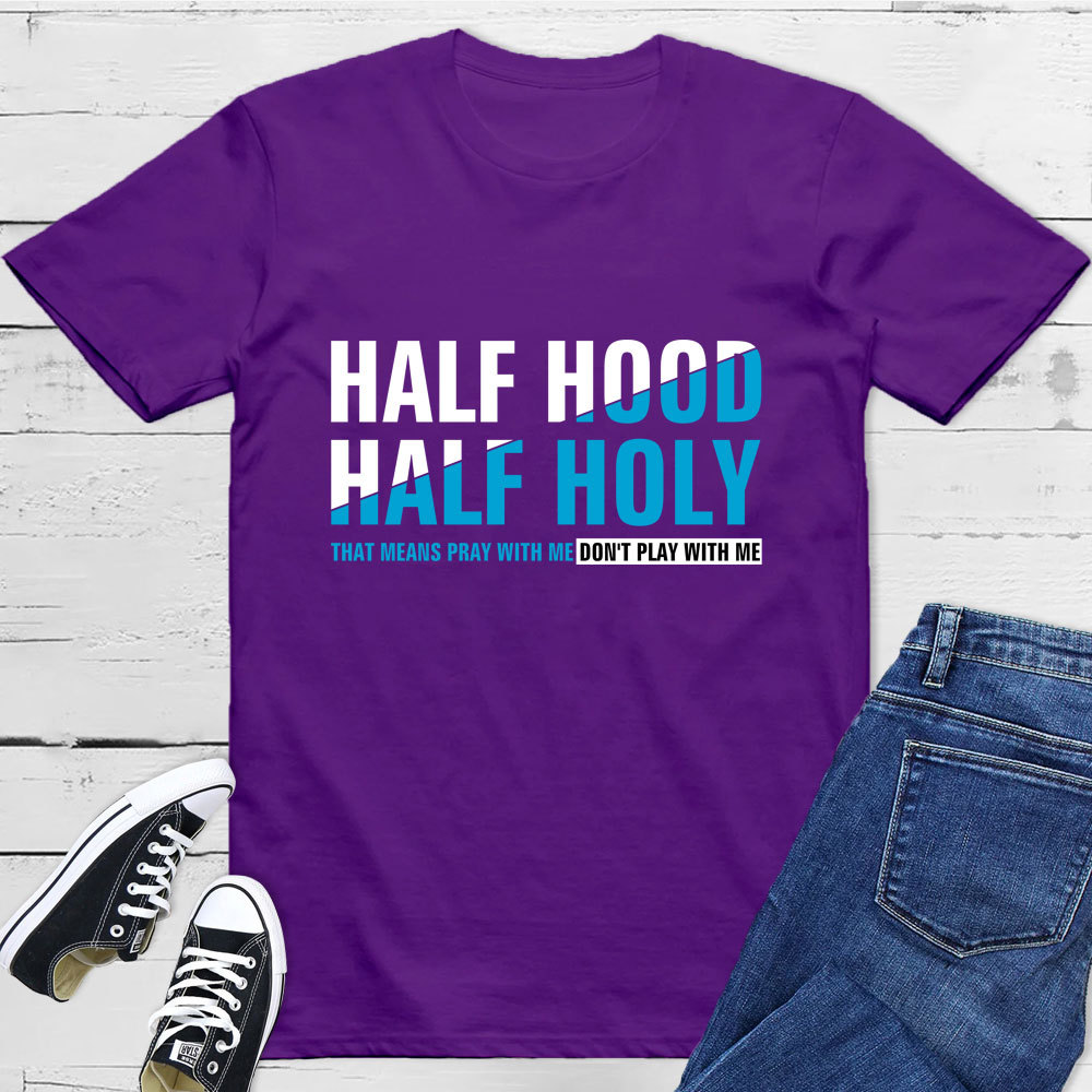 Half Hood Half Holy Shirt