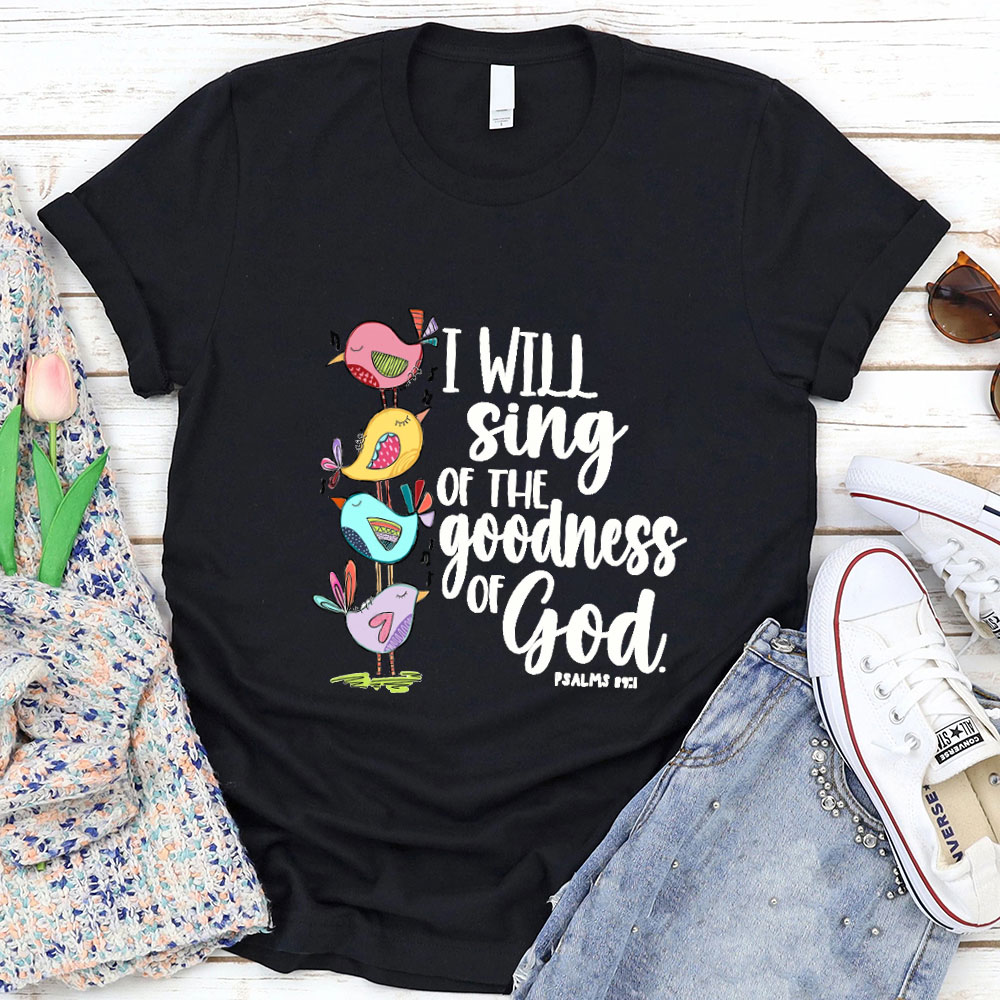 I Will Sing of The Goodness of God T-Shirt