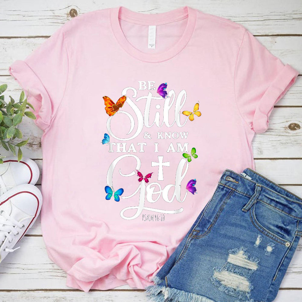 Be Still Know I Am God T-Shirt