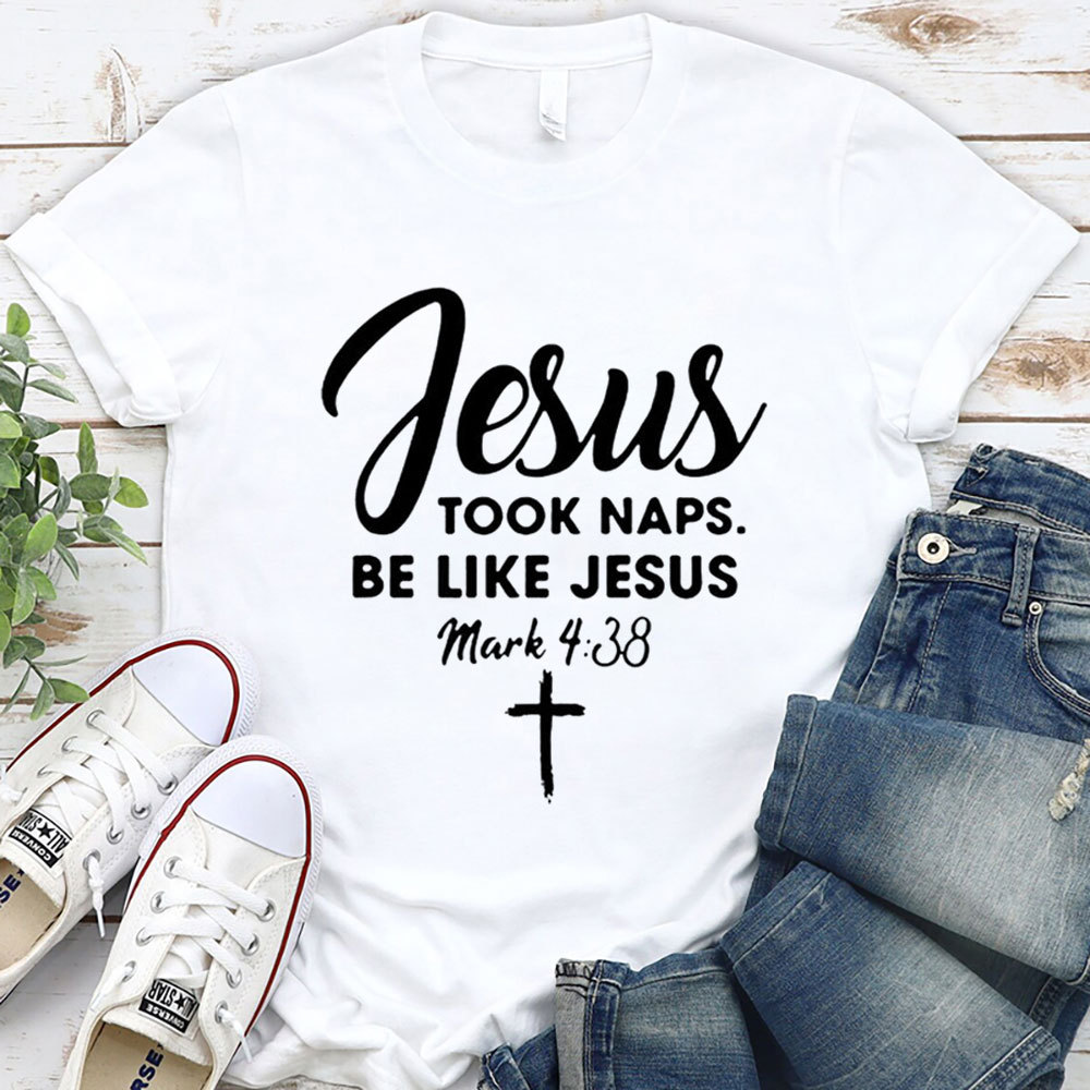 Jesus Took Naps Be Like Jesus Shirt