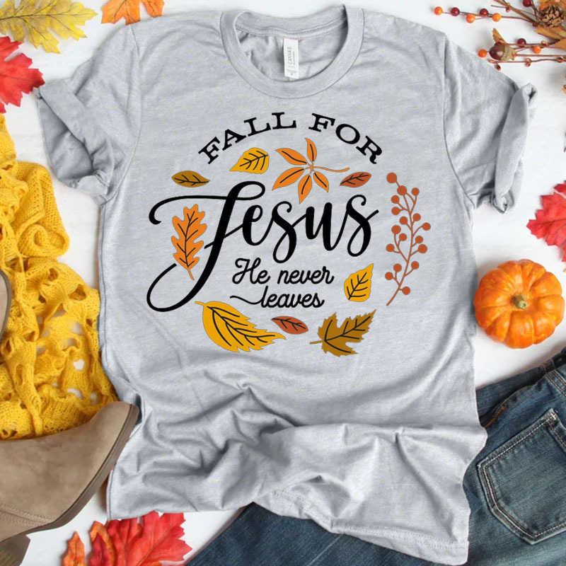 Fall For Jesus He Never Leaves Unisex T-Shirt
