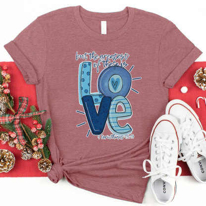 But the Greatest of These Is Love Christmas T-Shirt