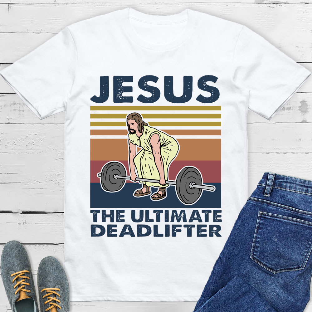 Jesus The Ultimate Deadlifter T-Shirt