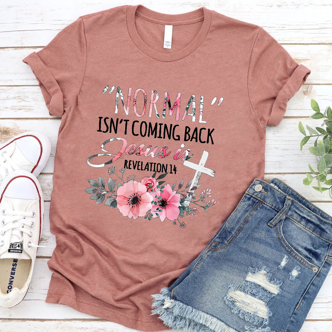 Normal Isn't Coming Back but Jesus Is Revelation 14 T-Shirt