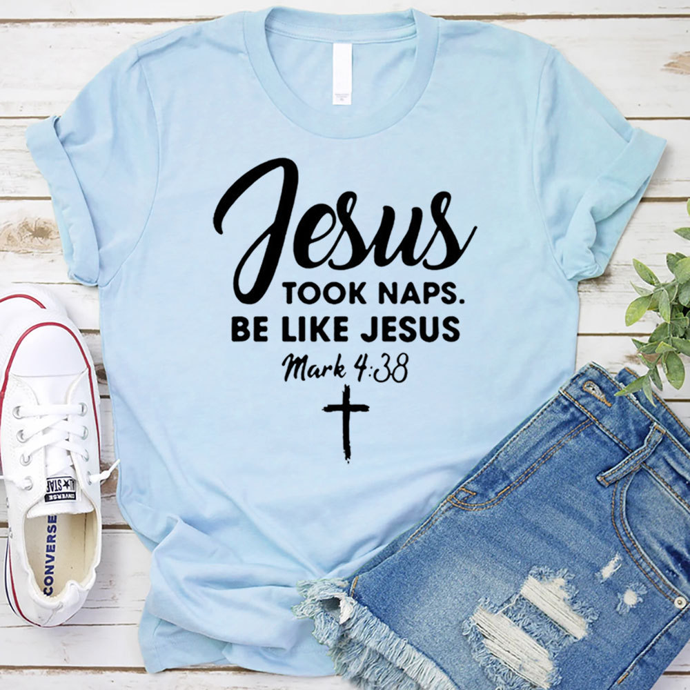 Jesus Took Naps Be Like Jesus Shirt