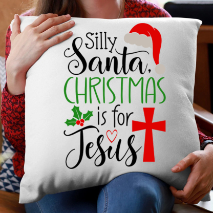 Silly Santa Christmas Is for Jesus Christmas Pillow Cover