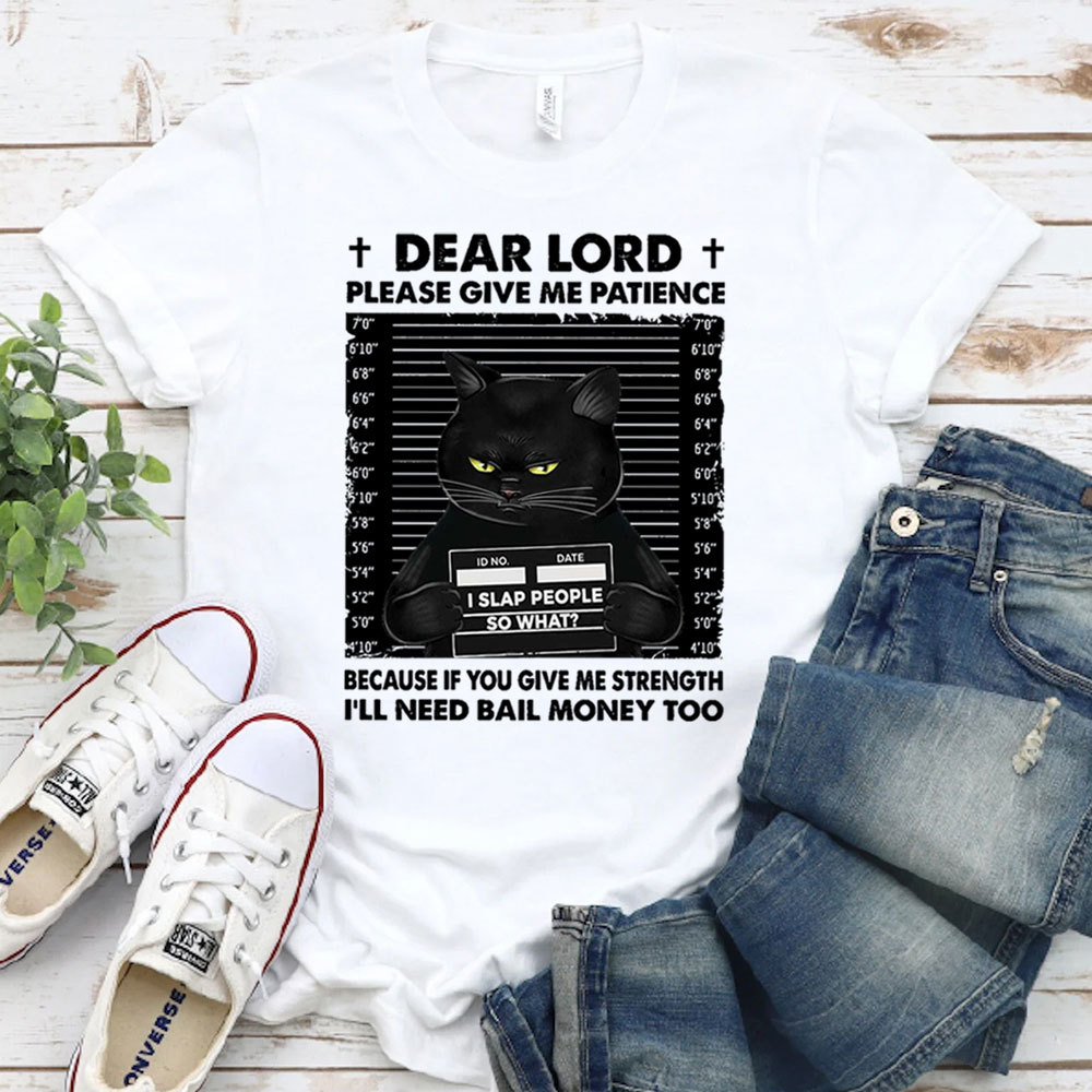 Dear Lord Please Give Me Patience T-Shirt