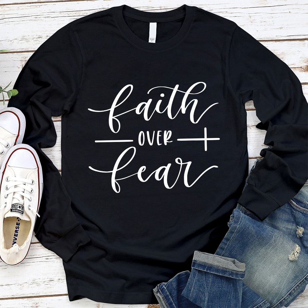 Faith over Fear Long Sleeve T-Shirt