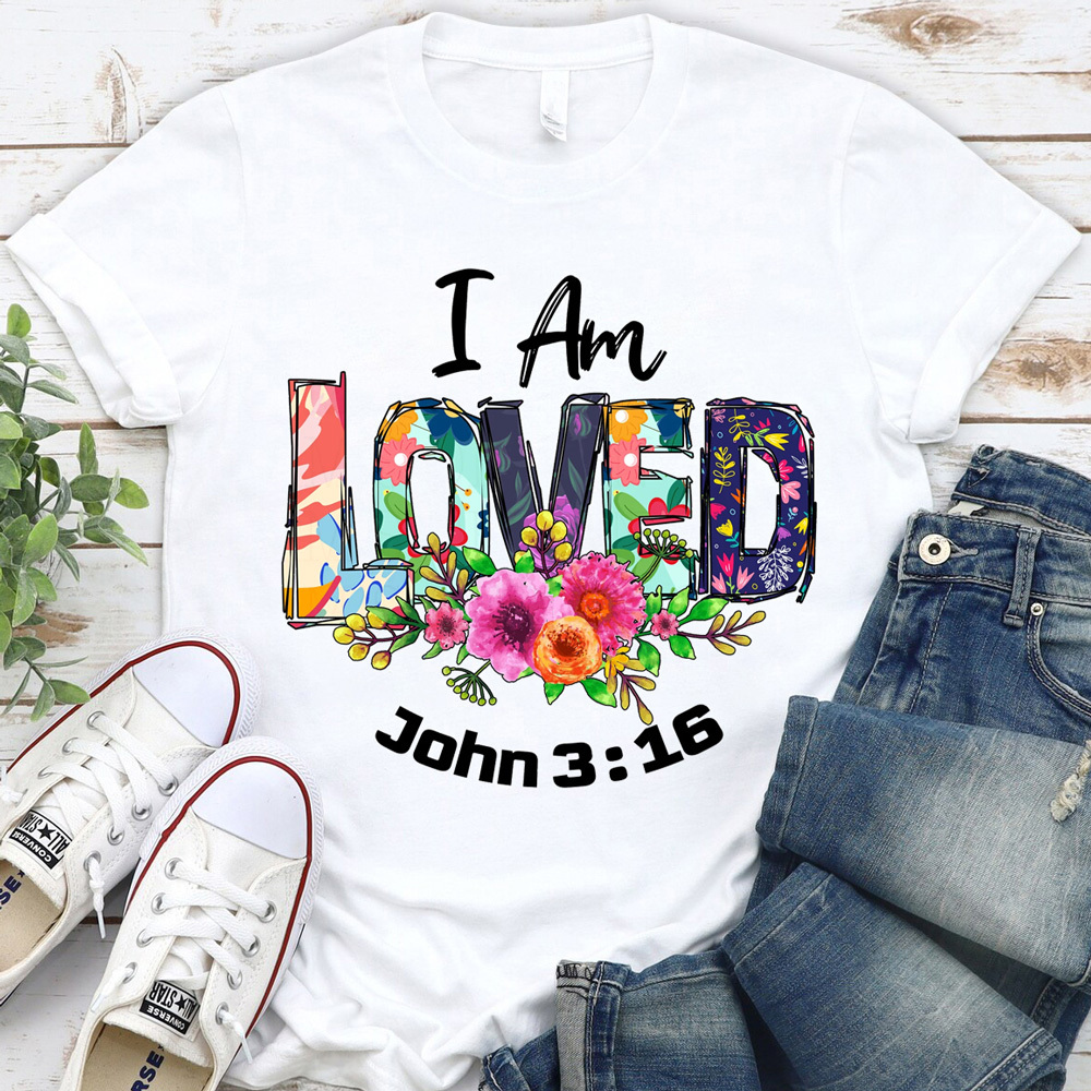 I Am Loved John 3:16 Shirt