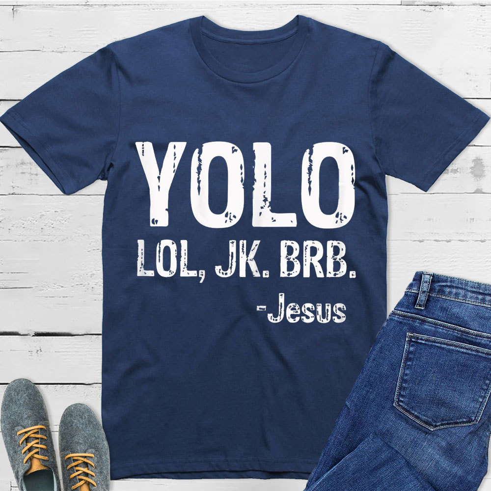 Yolo Lol Jk Brb Jesus T-shirt