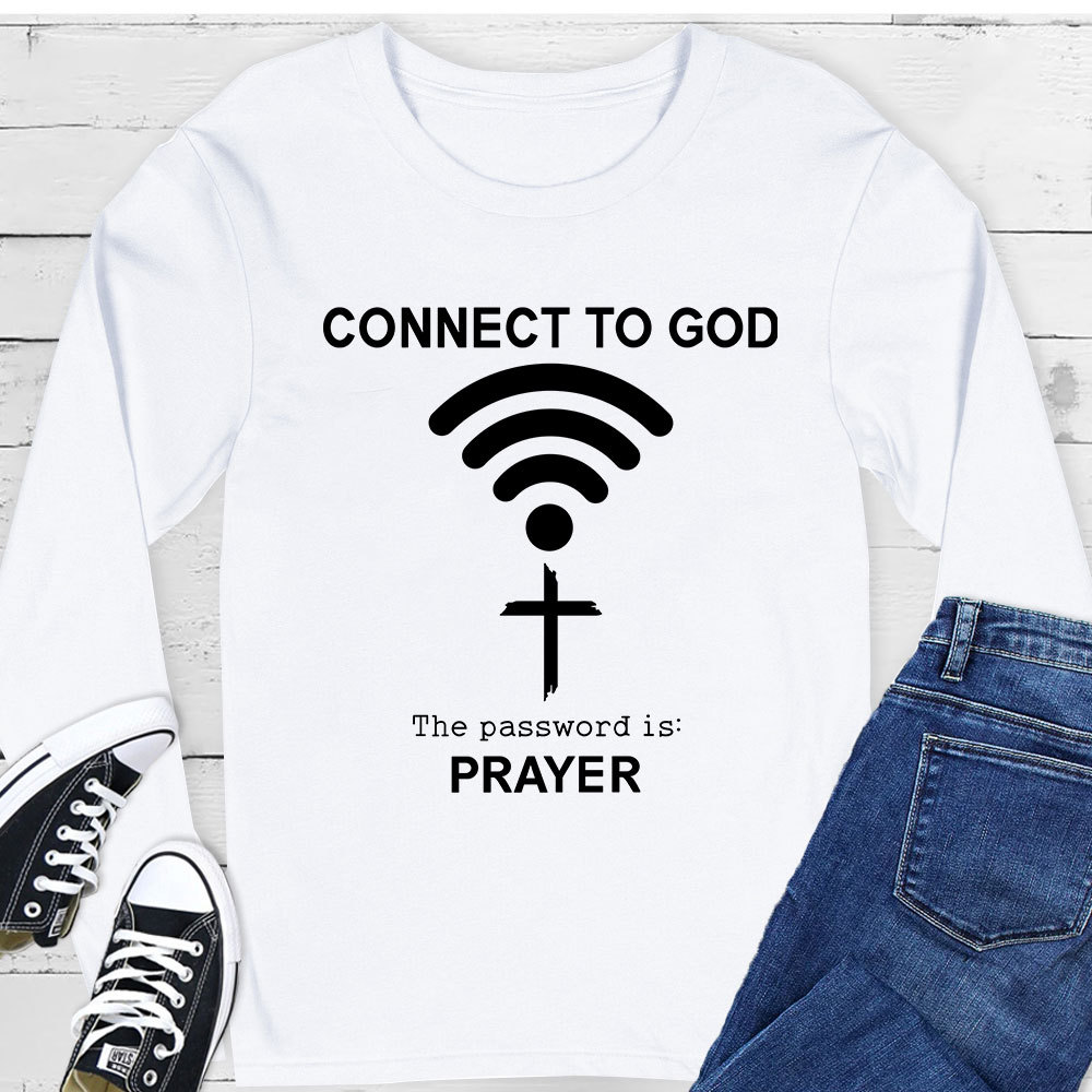 Connect to God the Password Is Prayer Long Sleeve T-Shirt