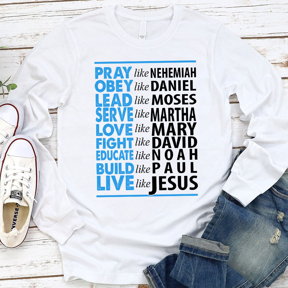 Pray Like Nehemiah Live Like Jesus Long Sleeve T-Shirt