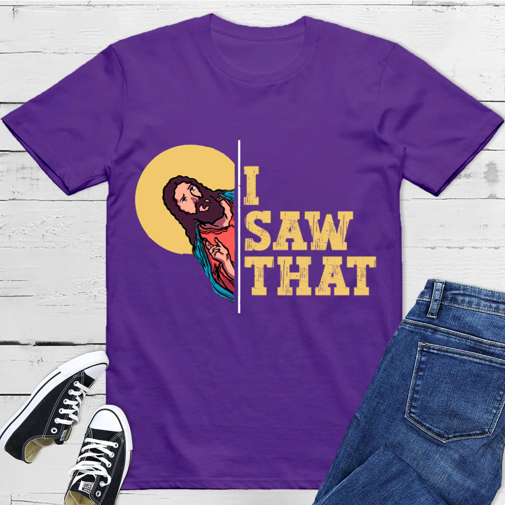 I Saw That T-Shirt