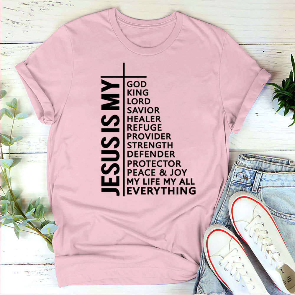 Jesus Is My All My Everything My God Lord Savior Shirt