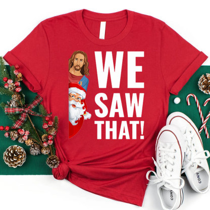 We Saw That Santa Claus and Jesus Christmas T-Shirt