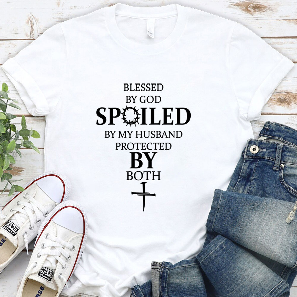 Blessed by God Spoiled by My Husband Protected by Both Tee