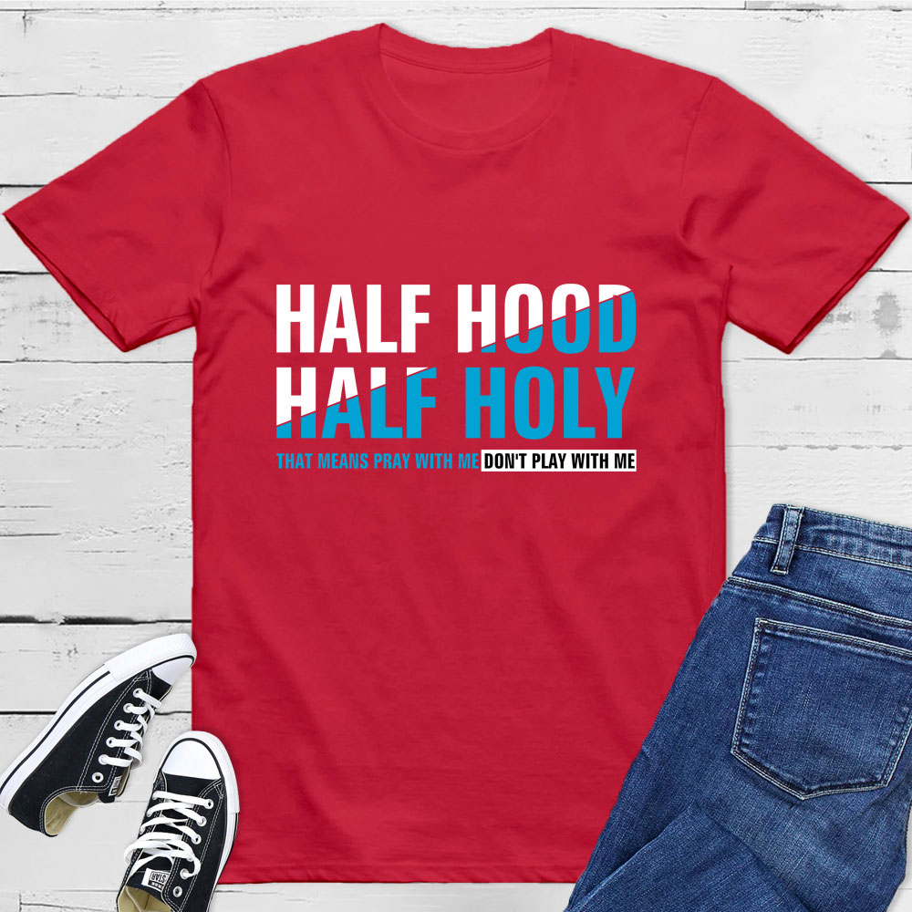 Half Hood Half Holy Shirt