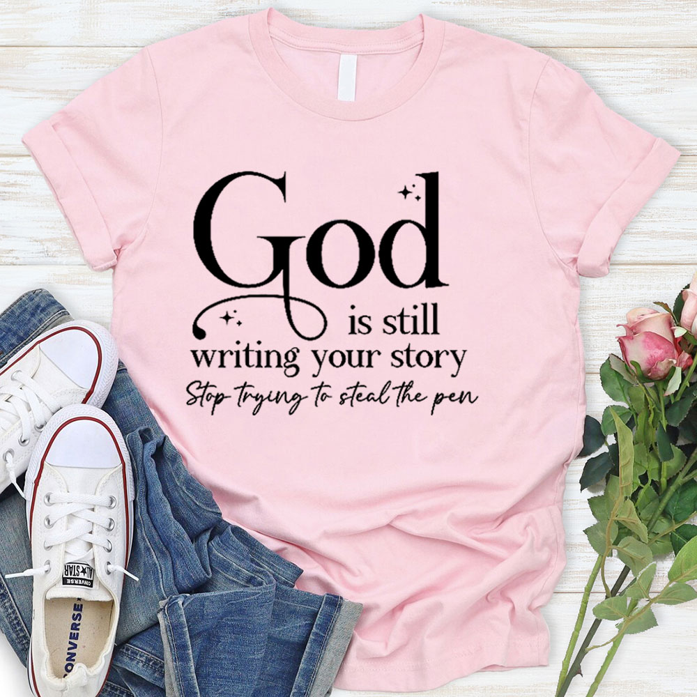 God Is Still Writing Your Story Christian T-Shirt