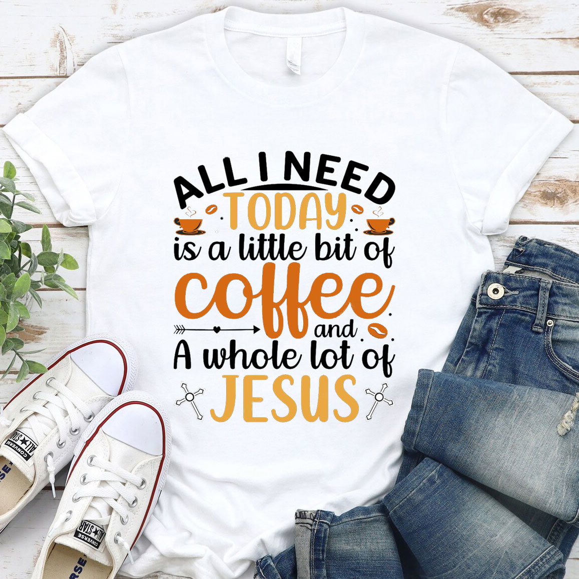 All I Need Today Is A Little Bit of Coffee and A Whole Lot of Jesus T-Shirt