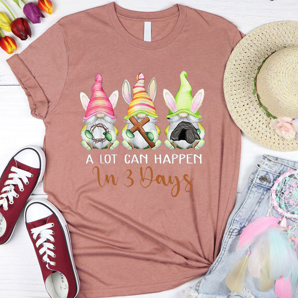 A Lot Can Happen in 3 Days Easter Shirt