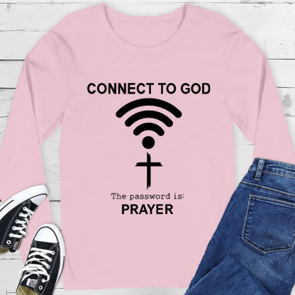 Connect to God the Password Is Prayer Long Sleeve T-Shirt