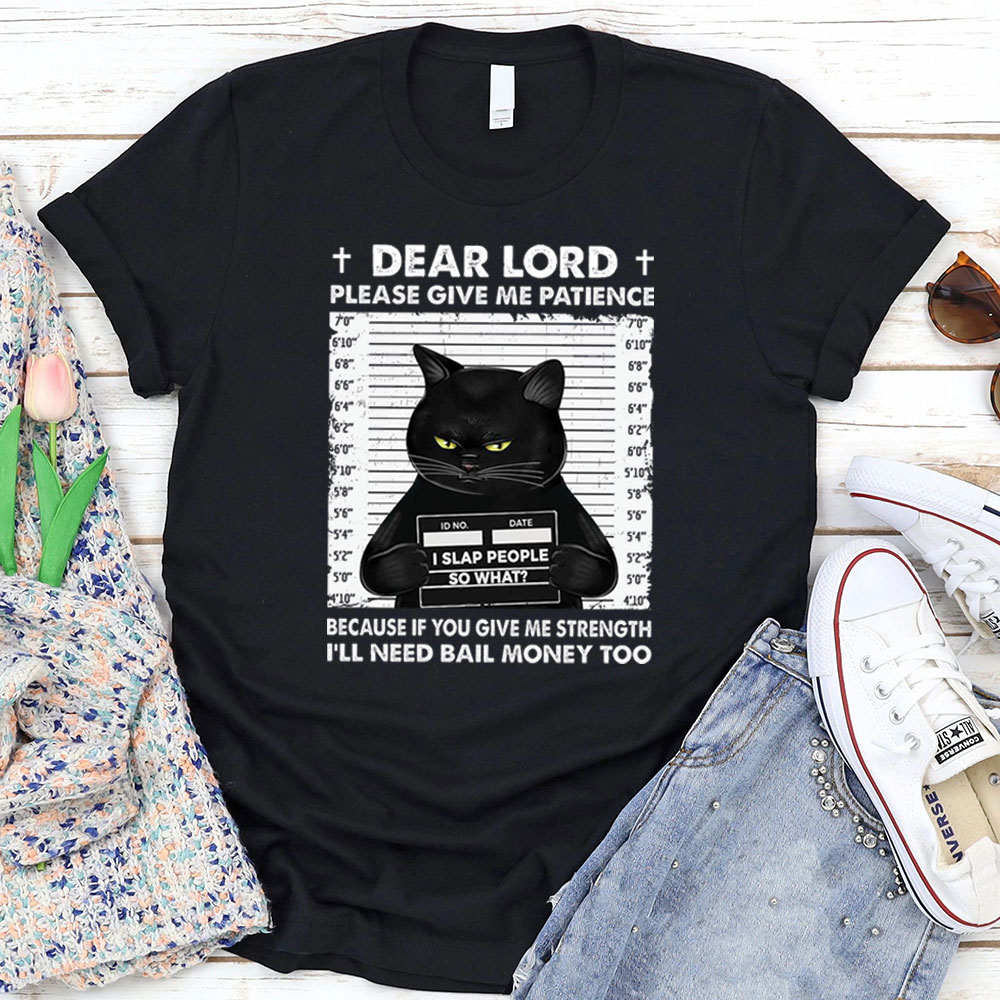 Dear Lord Please Give Me Patience T-Shirt
