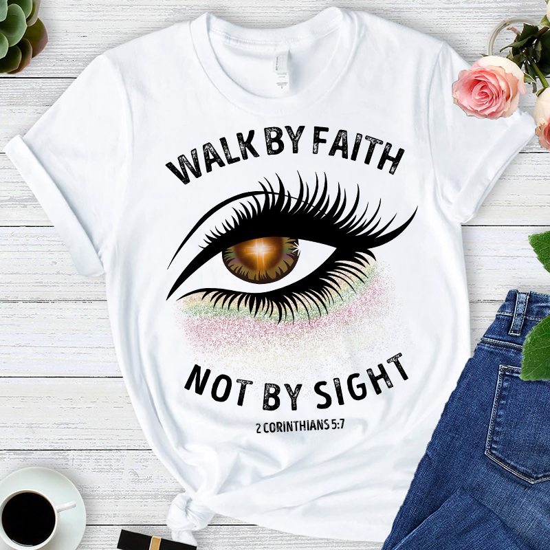 Walk By Faith Not By Sight Pretty Eye T-Shirt