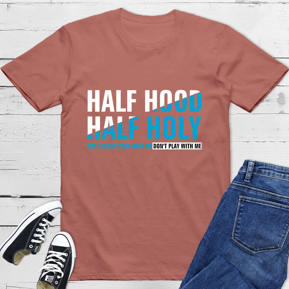 Half Hood Half Holy Shirt