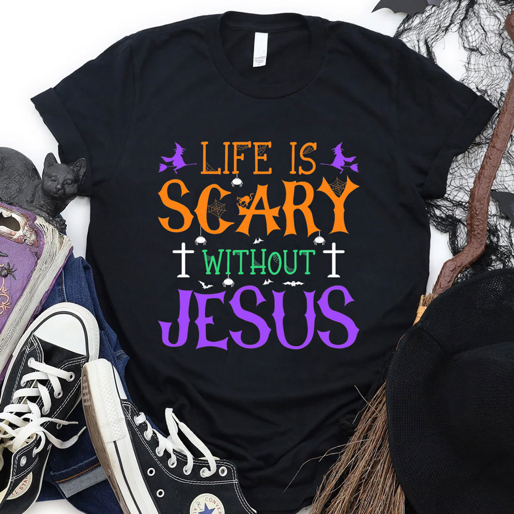 Life is Scary Without Jesus Halloween Shirt