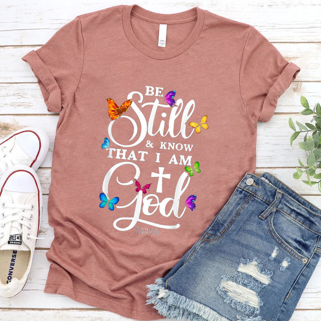 Be Still Know I Am God T-Shirt