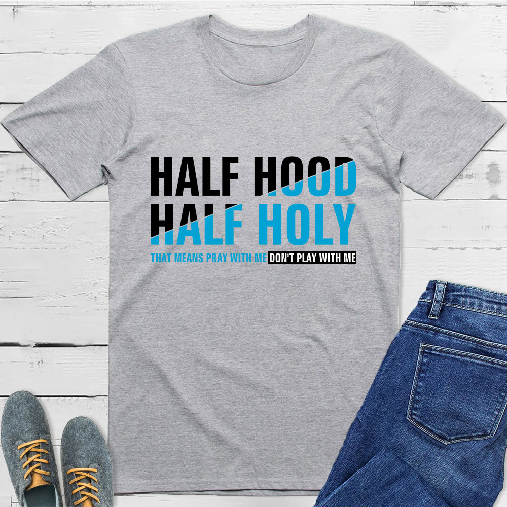 Half Hood Half Holy Shirt