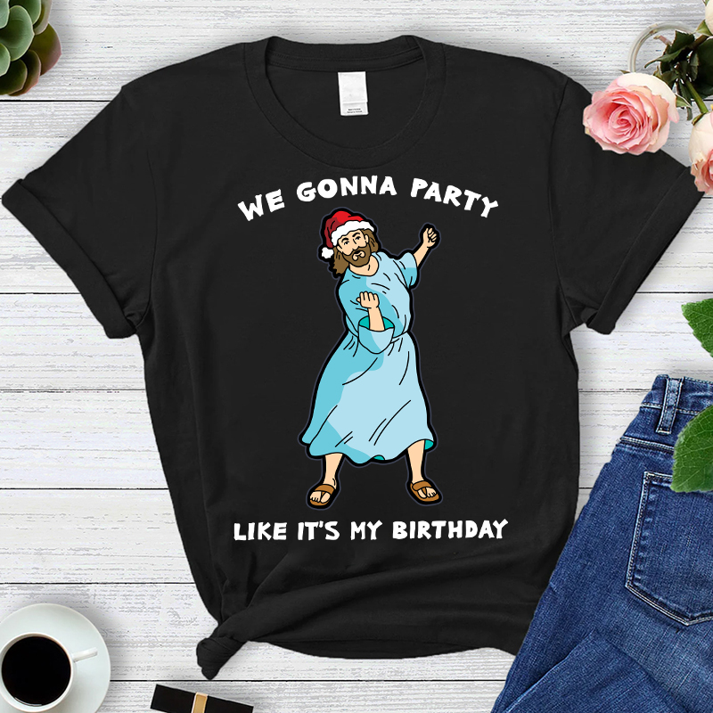 WE GONNA PARTY Like It's My Birthday T-Shirt