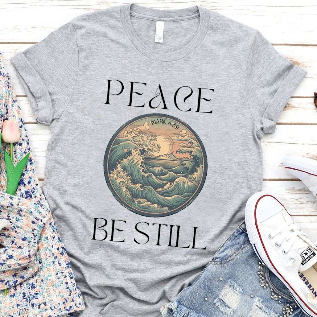 Peace and Be Still T-Shirt