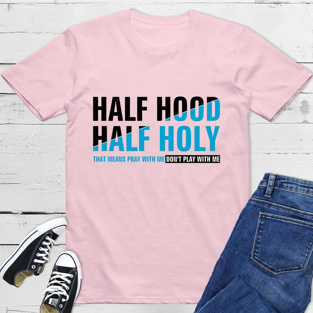 Half Hood Half Holy Shirt