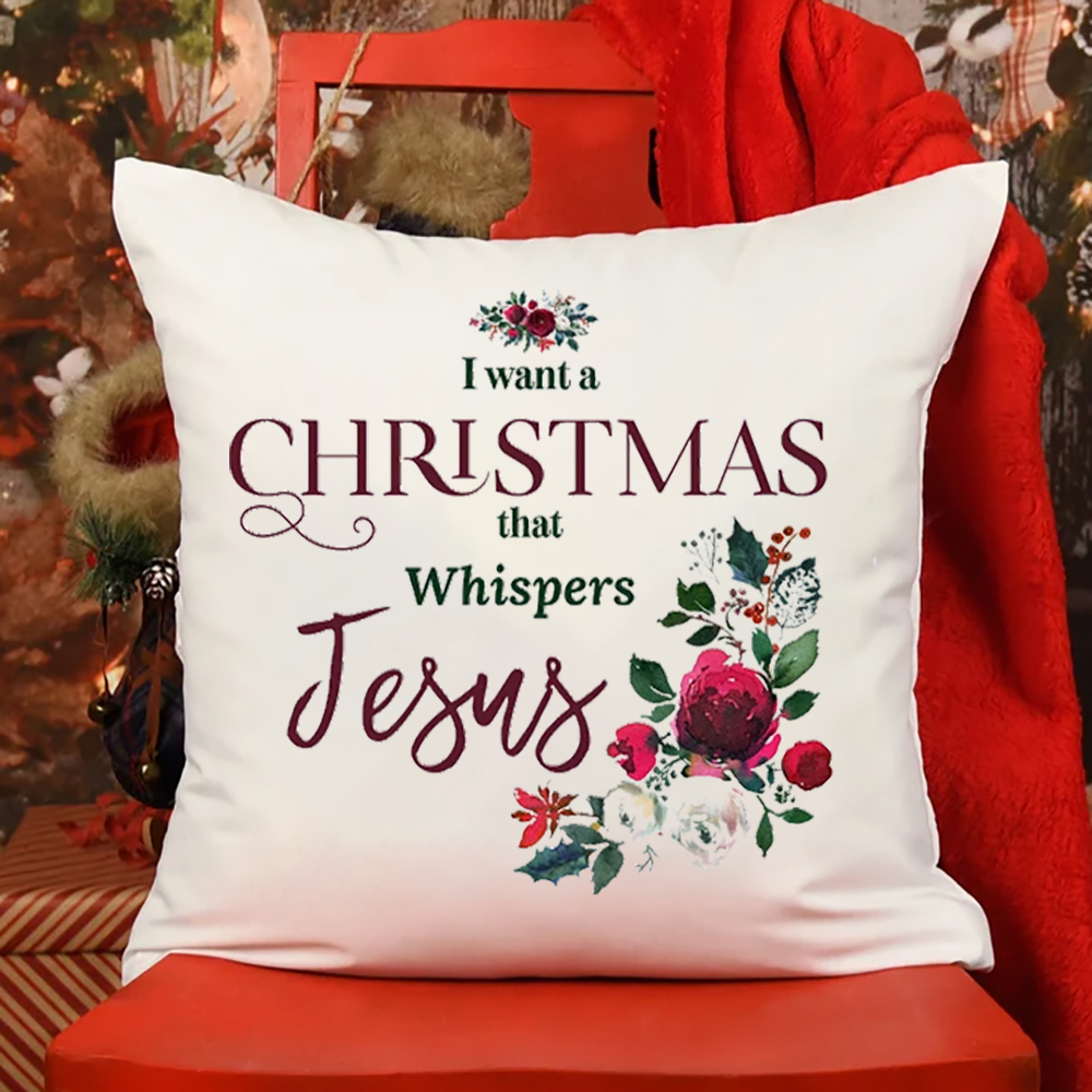  I Want a Christmas that Whispers Jesus Christmas Pillow