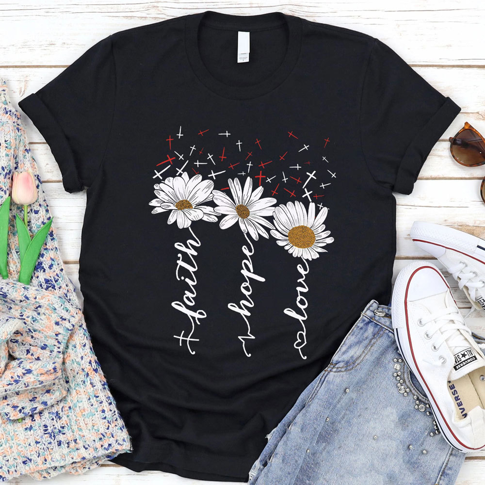 Faith Hope Love with Daisies and Cross Shirt