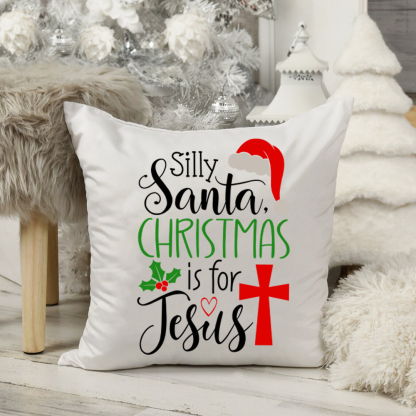 Silly Santa Christmas Is for Jesus Christmas Pillow Cover