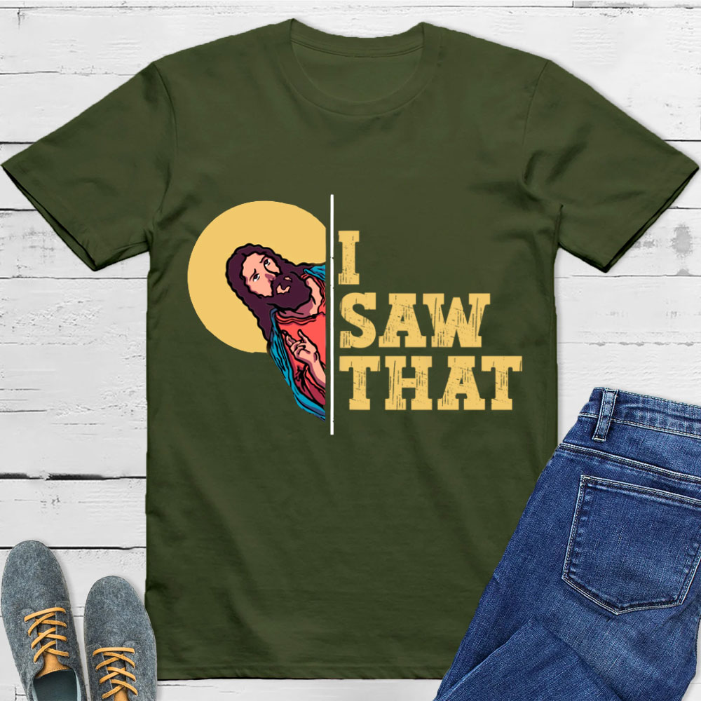 I Saw That T-Shirt