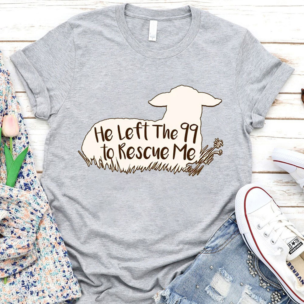 He Left the 99 to Rescue Me Shirt